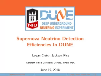 Supernova Neutrino Detection  Efficiencies In DUNE  Logan Clutch Jackson Rice  Northern Illinois
