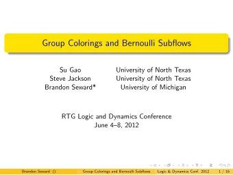 Group Colorings and Bernoulli Subflows  Su Gao  University of North Texas  Steve Jackson