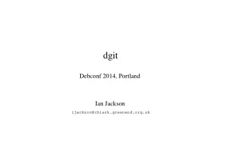 dgit  Debconf 2014, Portland  Ian Jackson  ijackson@chiark.greenend.org.uk  clone / checkout