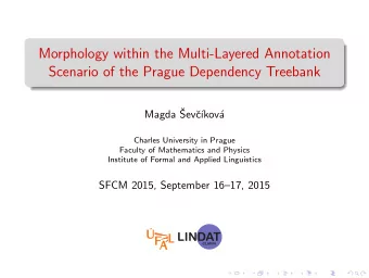 Morphology within the Multi-Layered Annotation  Scenario of the Prague Dependency Treebank  Magda
