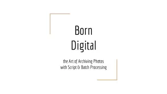Born  Digital  the Art of Archiving Phouos  with Script &amp; Batch Processing  Our team  The