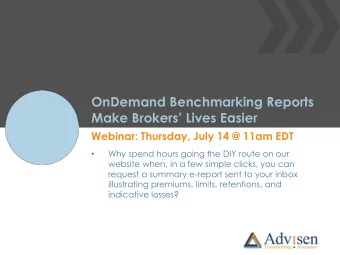 OnDemand Benchmarking Reports Make Brokers Lives Easier  Webinar: Thursday, July 14 @ 11am EDT