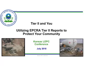 Tier II and You  Utilizing EPCRA Tier II Reports to  Protect Your Community  Kansas LEPC
