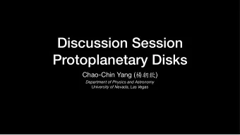 Discussion Session  Protoplanetary Disks Chao-Chin Yang (  )  Department of Physics and