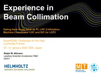 Experience in  Beam Collimation  Dating back to my work as PL LHC Collimation,  Machine Coordinator