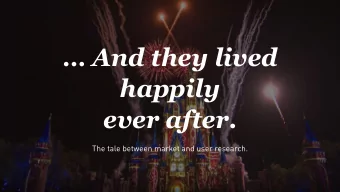 And they lived  happily   ever after.  The tale between market and user research.  Once
