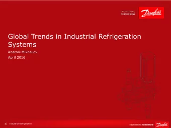 Global Trends in Industrial Refrigeration  Systems  Anatolii Mikhailov  April 2016  Industrial