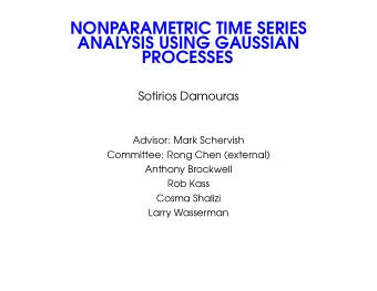 NONPARAMETRIC TIME SERIES  ANALYSIS USING GAUSSIAN  PROCESSES  Sotirios Damouras  Advisor: Mark