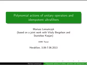 Polynomial actions of unitary operators and  idempotent ultrafilters  Mariusz Lemaczyk  (based on