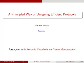 A Principled Way of Designing Efficient Protocols  Yoram Moses  Technion  Partly joint with Armando