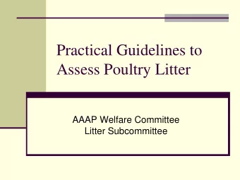 Practical Guidelines to  Assess Poultry Litter  AAAP Welfare Committee  Litter Subcommittee