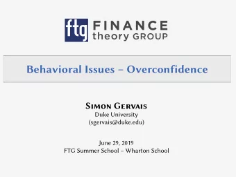 Behavioral Issues  Overconfidence  Simon Gervais  Duke University  (sgervais@duke.edu)  June 29,