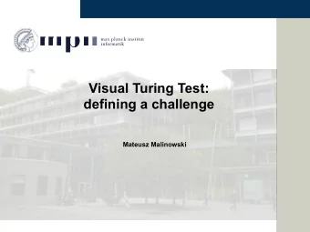 Visual Turing Test:  defining a challenge  Mateusz Malinowski  Visual Turing Test challenge  The