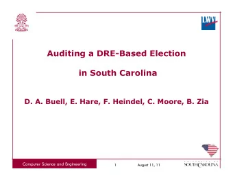 Auditing a DRE-Based Election  in South Carolina  D. A. Buell, E. Hare, F. Heindel, C. Moore, B.