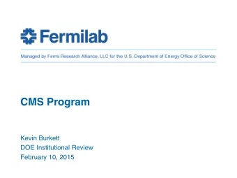 CMS Program  Kevin Burkett  DOE Institutional Review   February 10, 2015  Introduction