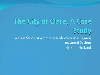 The City of Clare, A Case  Study  A Case Study of Ammonia Reduction in a Lagoon  Treatment System