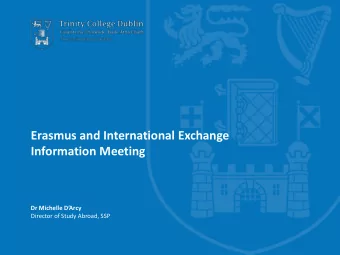 Erasmus and International Exchange  Information Meeting  Dr Michelle DArcy  Director of Study