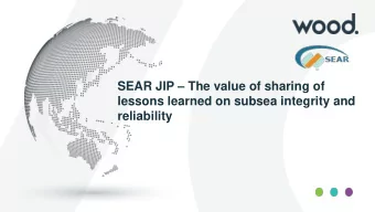 SEAR JIP  The value of sharing of  lessons learned on subsea integrity and  reliability  Agenda