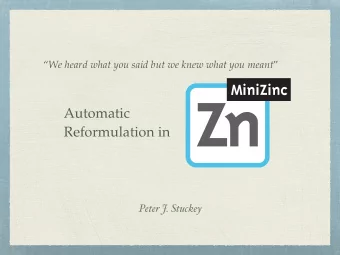 Automatic  Reformulation in  Peter J. Stuckey  Overview  A little bit about MiniZinc  Predicates,