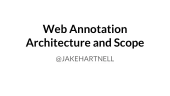 Web Annotation  Architecture and Scope  @JAKEHARTNELL  I love imagining the future.  Post modern