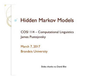 Hidden Markov Models  COSI 114  Computational Linguistics  James Pustejovsky  March 7, 2017