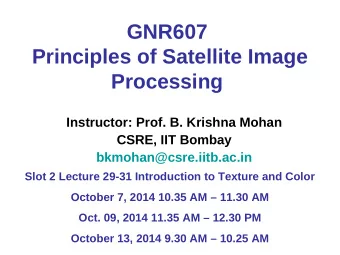 GNR607  Principles of Satellite Image Processing  Instructor: Prof. B. Krishna Mohan  CSRE, IIT