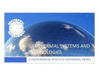 GEOTHERMAL SYSTEMS AND  TECHNOLOGIES  8. ENVIRONMENTAL EFFECTS OF GEOTHERMAL ENERGY  8.