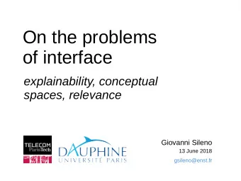 On the problems  of interface  explainability, conceptual  spaces, relevance  Giovanni Sileno  13
