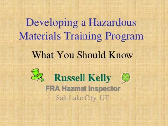 Developing a Hazardous  Materials Training Program  What You Should Know  Russell Kelly  FRA Hazmat