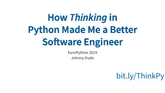 How How Thinking Thinking in  in  Python Made Me a Better  Python Made Me a Better  Soware