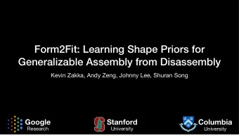 Form2Fit: Learning Shape Priors for  Generalizable Assembly from Disassembly  Kevin Zakka, Andy