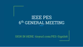 IEEE PES 6 th GENERAL MEETING  SIGN IN HERE: tinyurl.com/PES-SignIn6  Last General Meeting for Fall