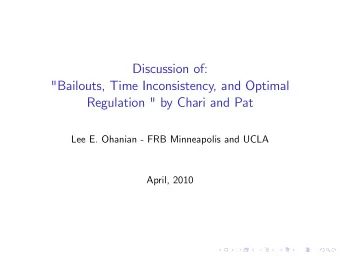 Discussion of:  &quot;Bailouts, Time Inconsistency, and Optimal  Regulation &quot; by Chari and Pat