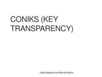 CONIKS (KEY  TRANSPARENCY)  Slides adapted from Marcela Melara  Any scriber for today?  Sign up