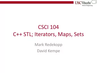 CSCI 104  C++ STL; Iterators, Maps, Sets  Mark Redekopp  David Kempe  2  Container Classes