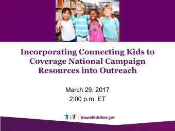 Coverage National Campaign  Resources into Outreach  March 29, 2017  2:00 p.m. ET  Agenda