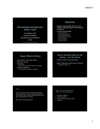 Objectives   Identify, appropriately work-up, and  Dermatologic Emergencies:  stabilize