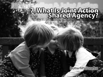 7. What Is Joint Action Shared Agency?  butterfillS@ceu.hu  butterfillS@ceu.hu  Outline  1. The