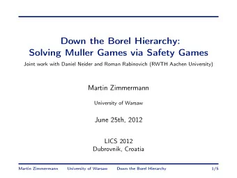 Down the Borel Hierarchy:  Solving Muller Games via Safety Games  Joint work with Daniel Neider and