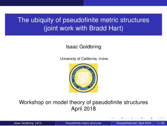 The ubiquity of pseudofinite metric structures  (joint work with Bradd Hart)  Isaac Goldbring