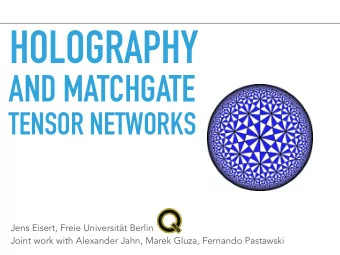 HOLOGRAPHY AND MATCHGATE   TENSOR NETWORKS Jens Eisert, Freie Universitt Berlin   Joint