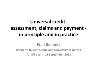 Universal credit:  assessment, claims and payment -  in principle and in practice  Fran Bennett