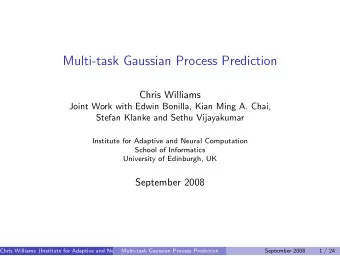 Multi-task Gaussian Process Prediction  Chris Williams  Joint Work with Edwin Bonilla, Kian Ming A.