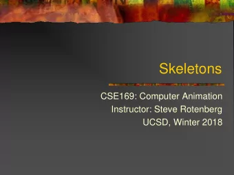 Skeletons  CSE169: Computer Animation  Instructor: Steve Rotenberg  UCSD, Winter 2018  Matrix