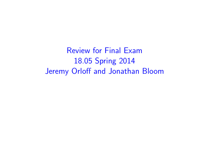 review for final exam 18 05 spring 2014 jeremy orloff and