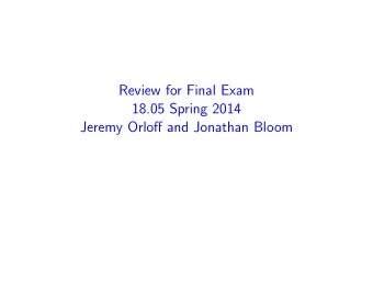 Review for Final Exam 18.05 Spring 2014 Jeremy Orloff and Jonathan Bloom THANK YOU !!!! JON !!