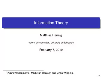 Information Theory  Matthias Hennig  School of Informatics, University of Edinburgh  February 7,