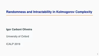 Randomness and Intractability in Kolmogorov Complexity  Igor Carboni Oliveira  University of Oxford