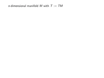 n -dimensional manifold M with T := TM n -dimensional manifold M with T := TM  T n -dimensional