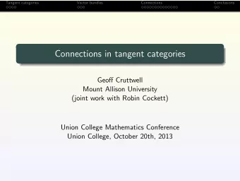 Connections in tangent categories  Geoff Cruttwell  Mount Allison University  (joint work with